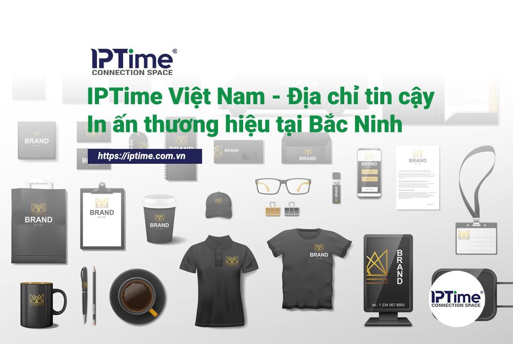 IPTime Việt Nam - Địa chỉ in ấn thương hiệu tại Bắc Ninh