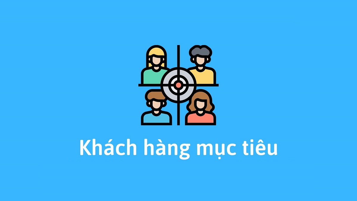 Khách hàng mục tiêu là gì? Vai trò và cách xác định